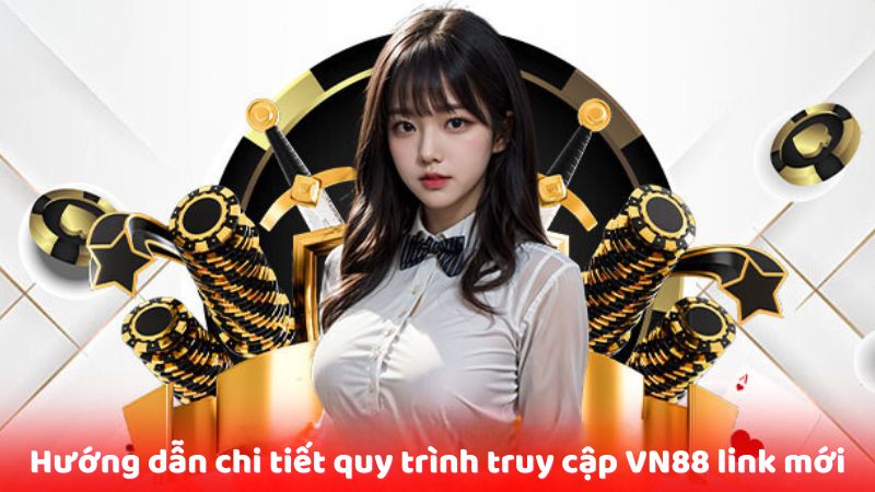 Hướng dẫn chi tiết quy trình truy cập VN88 link mới