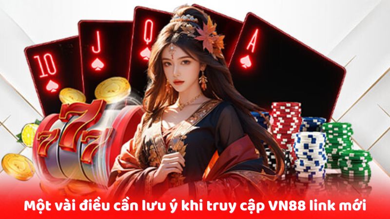 Một vài điều cần lưu ý khi truy cập VN88 link mới