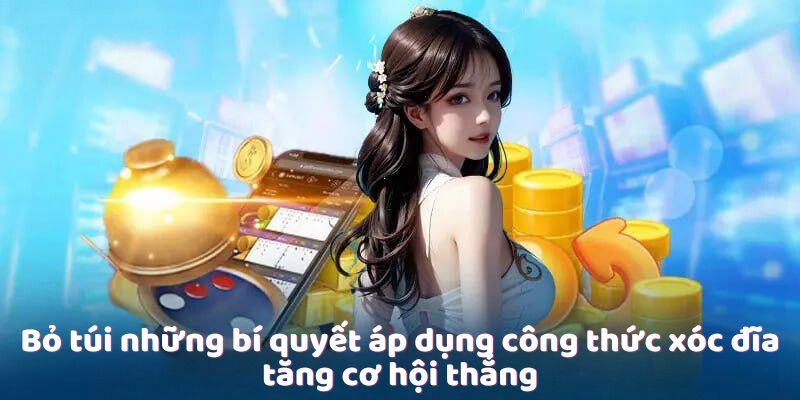 Bỏ túi những bí quyết áp dụng công thức xóc đĩa tăng cơ hội thắng