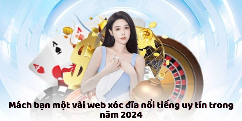 Mách bạn một vài web xóc đĩa nổi tiếng uy tín trong năm 2024