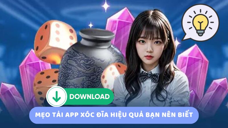 Mẹo tải app xóc đĩa hiệu quả bạn nên biết