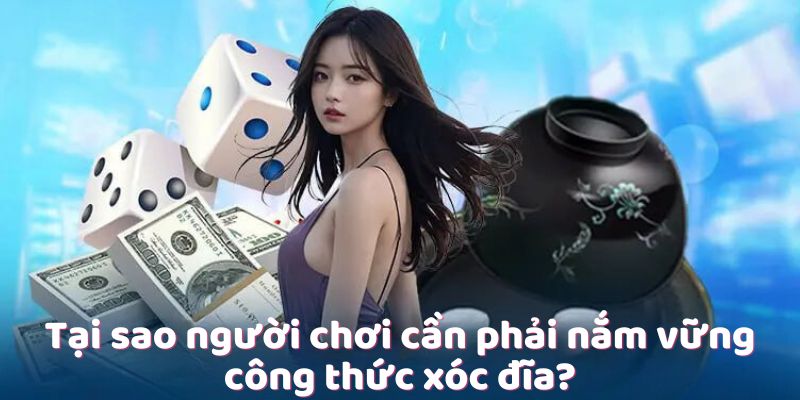 Tại sao người chơi cần phải nắm vững công thức xóc đĩa?