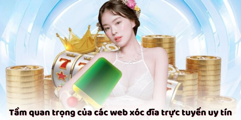 Tầm quan trọng của các web xóc đĩa trực tuyến uy tín