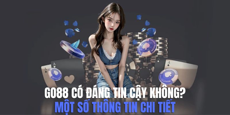 Go88 có đáng tin cậy không